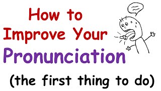 How to Improve Your English Pronunciation The First Thing You Must Do [upl. by Hamas]