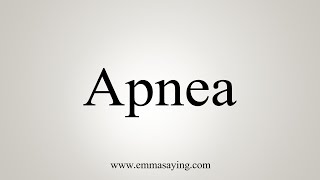 How To Say Apnea [upl. by Sirtimed]