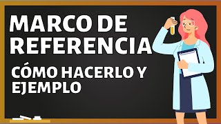 El MARCO DE REFERENCIA de una investigación cómo se hace partes funciones y EJEMPLO [upl. by Tiffanie681]