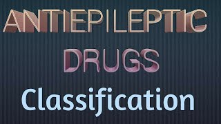 Classification of Antiepileptic drugs [upl. by Yreme]