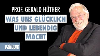 Gerald Hüther Was uns glücklich und lebendig macht  Interview Wir informieren uns zu Tode  VAKUUM [upl. by Othelia]