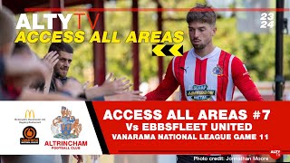 ACCESS ALL AREAS 7  Altrincham Vs Ebbsfleet Utd  Game 11 National League [upl. by Sparhawk]