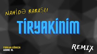 Nahidə Babaşlı  Tiryakinim Furkan Demir Remix [upl. by Tuesday]