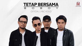 BOBOY  TETAP BERSAMA OFFICIAL LYRIC VIDEO [upl. by Novla88]