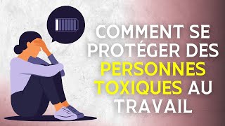 Comment se protéger des personnes toxiques au travail  mes 4 conseils [upl. by Hana]