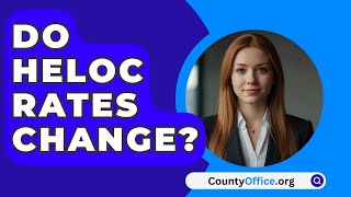 Do HELOC Rates Change  CountyOfficeorg [upl. by Annnora]