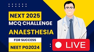 NEXT 2025 NEET PG ANAESTHESIA LIVE MCQ CHALLENGE [upl. by Nyleek564]