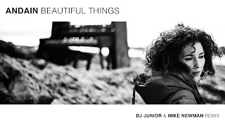 Andain  Beautiful Things  Dj Junior amp Mike Newman remix [upl. by Maiga]