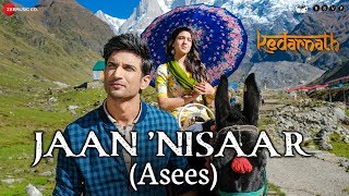 Kedarnath  Jaan Nisaar by Asees Kaur  Sushant Rajput  Sara Ali Khan  Amitabh B  Amit Trivedi [upl. by Nalniuq991]