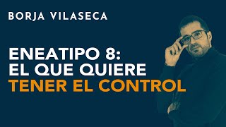 Eneatipo 8 el que quiere tener el control  Borja Vilaseca [upl. by Ettezel130]