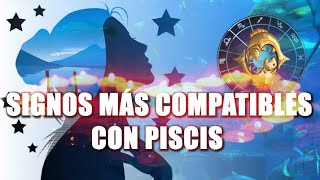 SIGNOS MÁS COMPATIBLES CON PISCIS ❤️ SUS PAREJAS IDEALES [upl. by Razaile]