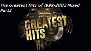 The Greatest Hits of 19992002 Mixed  Part 2 [upl. by Kowal]