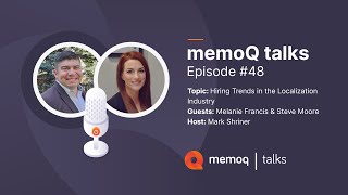 The Hiring Landscape in Localization with Melanie Francis amp Steve Moore  memoQ talks 48 [upl. by Perri]