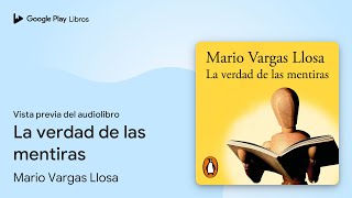 La verdad de las mentiras de Mario Vargas Llosa · Vista previa del audiolibro [upl. by Alyworth986]