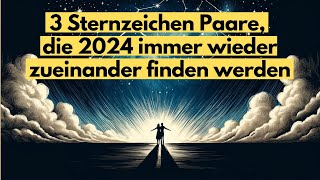 3 Sternzeichen Paare die 2024 immer wieder zueinander finden werden horoskop [upl. by Mari]