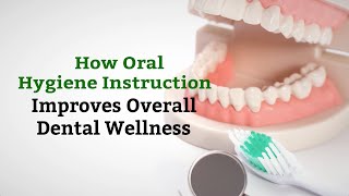 How Oral Hygiene Instruction Improves Overall Dental Wellness [upl. by Nahk]