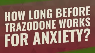 How long before trazodone works for anxiety [upl. by Anerb]