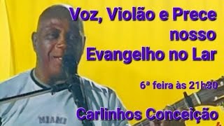 Voz Violão e Prece  nosso Evangelho no Lar 19  Carlinhos Conceição  13092024 [upl. by Feledy593]