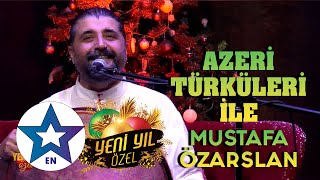 Azeri Türküleri İle Mustafa Özarslan Yeni Yıl Özel 2024 [upl. by Ahsinyt232]