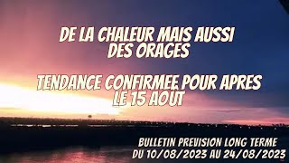 DE LA CHALEUR ET AUSSI DES ORAGES POSSIBLES ET APRES LE 15 AOÛT  TENDANCE DU TEMPS 10 AU 25 08 2023 [upl. by Hayse]