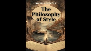 The Philosophy of Style by Herbert Spencer  Audiobook [upl. by Ekusoyr776]