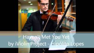 Havent Met You Yet by iViolin Project  Hipolito Lopes [upl. by Aslin]