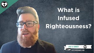 An Explanation of Infused Righteousness [upl. by Harraf]