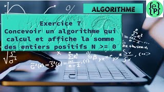 Concevoir un algorithme qui calcul et affiche la somme des entiers positifs [upl. by Odelle]