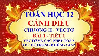 Toán học lớp 12  Cánh diều  Chương 2 Bài 1 Vectơ và các phép toán vectơ trong không gian Tiết 1 [upl. by Akoyn]