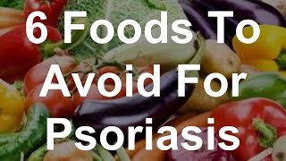 6 Foods To Avoid For Psoriasis [upl. by Iznil]