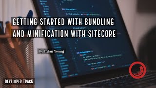 Getting Started with Bundling and Minification with Sitecore [upl. by Nnylf183]