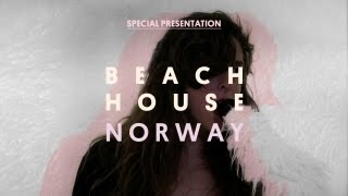 Beach House  Norway  Special Presentation [upl. by Dorelia]