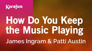 How Do You Keep the Music Playing  James Ingram amp Patti Austin  Karaoke Version  KaraFun [upl. by Urbannai]