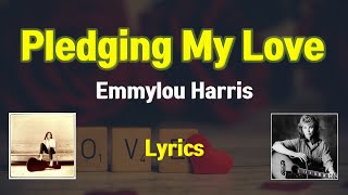 Pledging My Love  Emmylou Harris Lyrics [upl. by Ardnalahs]