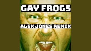 Gay Frogs Alex Jones Remix [upl. by Eberly]