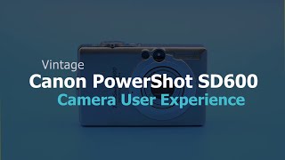 Canon PowerShot SD600  Vintage Camera User Experience [upl. by Lisk270]