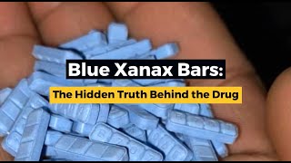 Blue Xanax Bars The Hidden Truth Behind The Drug [upl. by Reedy]