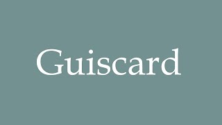 How to Pronounce Guiscard Correctly in French [upl. by Annaiel]