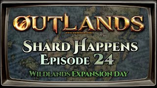 Shard Happens Episode 24 Wildlands Expansion Day UO Outlands [upl. by Stuppy503]