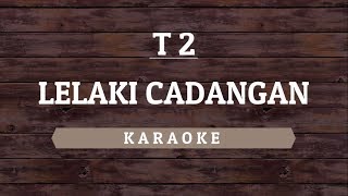 T2  Lelaki Cadangan Karaoke By Akiraa61 [upl. by Hortensia]