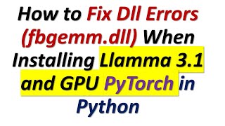 How to Fix DLL Dependency Errors OSError WinError 126 fbgemmdll  Llamma 31 and PyTorch [upl. by Irrot]