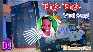 Tange Tange Dj Song Remix  Dj Choudhary Habri  Tenge Tenge Song  Tange Tange Tange Viral Song [upl. by Parsifal310]