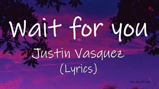 Wait for you  Justin Vasquez Lyrics [upl. by Trina444]