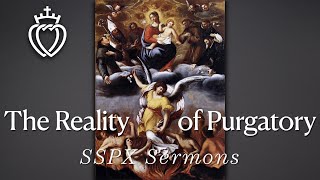 The Reality of Purgatory  SSPX Sermons [upl. by Harrington]