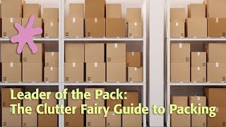 Leader of the Pack The Clutter Fairy Guide to Packing [upl. by Anneehs283]