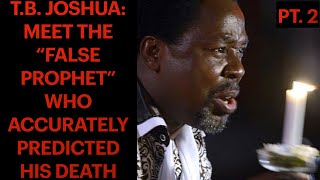 Pt 2  TB Joshua Meet the quotFalse Prophetquot Who Accurately Predicted His Death [upl. by Leodora866]