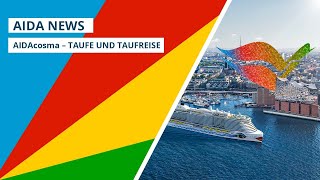 AIDA News Das große AIDAcosma Update Erstanlauf Hamburg Taufe und Taufreise [upl. by Ainotahs]