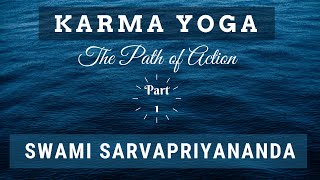 Karma Yoga The Path of Action Part 1  Swami Sarvapriyananda [upl. by Ahsile561]