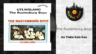 The Rustenburg Boys  Ke Tlabe Kele Kae  Official Audio [upl. by Ernestine29]