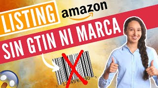 EXENCION de GTIN y MARCA en AMAZON FBA 🔥 ¡CREAR un LISTING sin UPC EAN ni MARCA❗️ [upl. by Sulrac193]